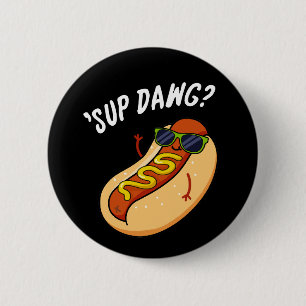 Sup Dawg Funny Hot Dog Pub Dark BG Button
