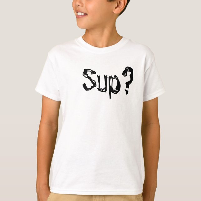 Sup? T-Shirt (Vorderseite)
