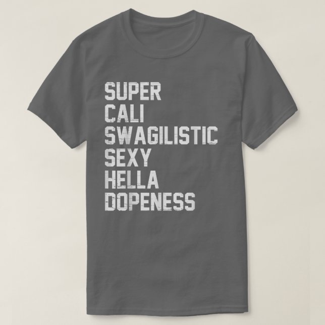 Super Cali Swagilistic Sexy Hella Dopeness T Shirt (Design vorne)