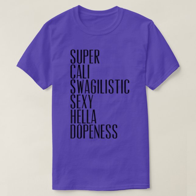 Super Cali Swagilistic Sey Hella Dopeness T-Shirt (Design vorne)