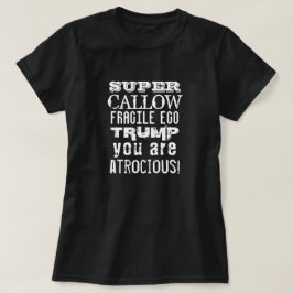 Super Callow fragile Ego, Trump, Sie sind atrociou T-Shirt