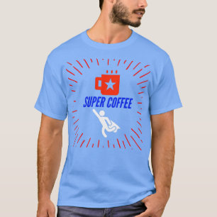Super Coffee 2 T-Shirt