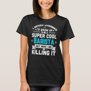 Super Cool Barista Kaffee Bar Espresso Geschenk Sh T-Shirt