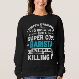 Super Cool Barista Kaffee Bar Espresso Geschenk Sweatshirt