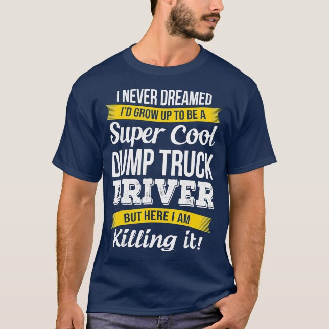 Super Cooler Dump Truck Driver Funny Gift T-Shirt (Vorderseite)