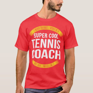 Super Cooler Tennis Coach Killing It Funny Appreci T-Shirt