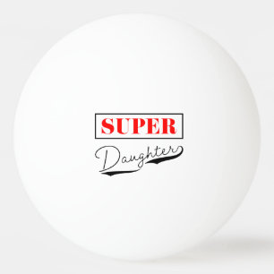 Super Daughter Tischtennisball