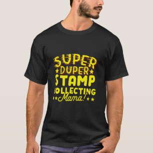 Super Duper Briefmarke sammelt Mama Philatelie T-Shirt