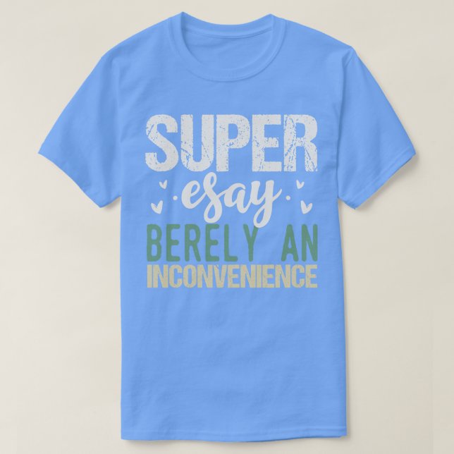 Super Easy ist selten eine Unannehmlichkeit T-Shirt (Design vorne)