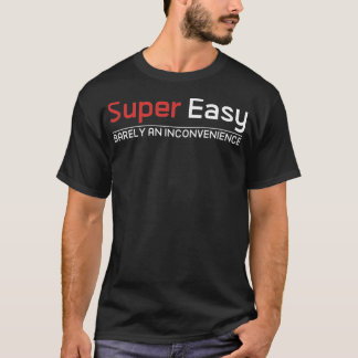 Super Einfach Kaum Eine Unannehmlichkeit T-Shirt