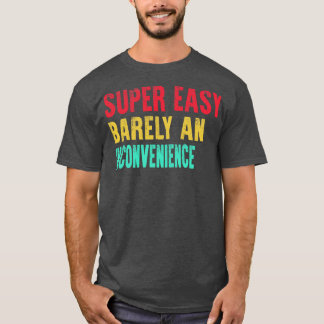 Super Einfach Kaum Eine Unannehmlichkeit T-Shirt