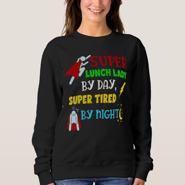 Super Lunch Lady by Day müde von Night Cafeteria L Sweatshirt (Vorderseite)