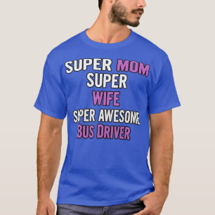 Super Mama Ehefrau Bus Treiber T-Shirt