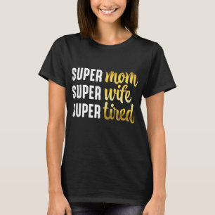 Super Mama Super Ehefrau Super Müde T-Shirt
