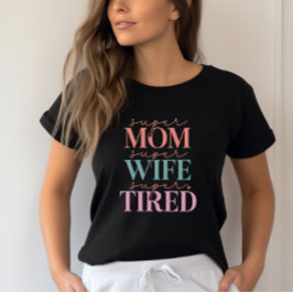 Super Mama Super Ehefrau Super Tired - Funny Mama T-Shirt