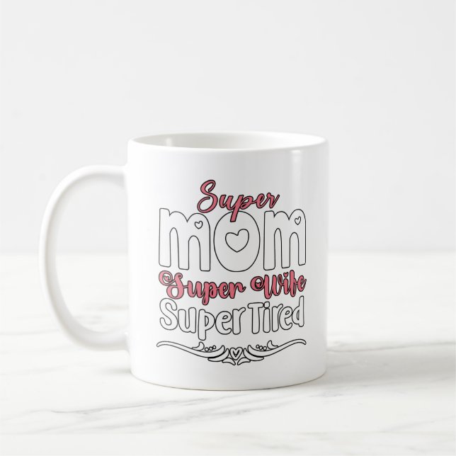 Super Mama, Super Ehefrau, Super Tired Kaffeetasse (Links)