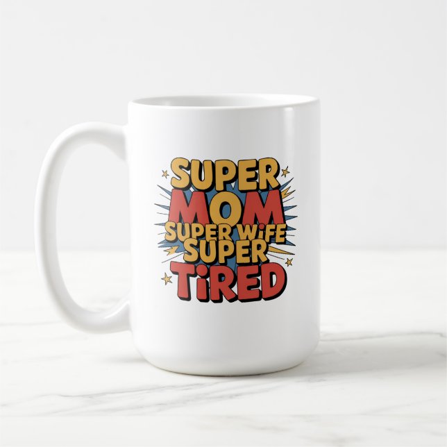 Super Mama, Super Ehefrau, Super Tired Kaffeetasse (Links)