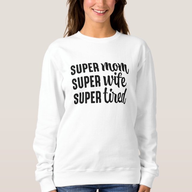 Super Mama Super Ehefrau Super Tired Sweatshirt (Vorderseite)