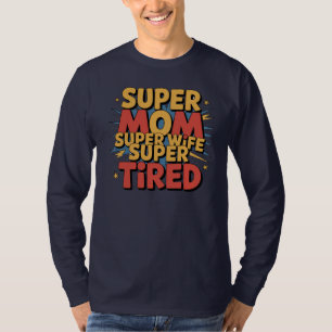 Super Mama, Super Ehefrau, Super Tired T-Shirt