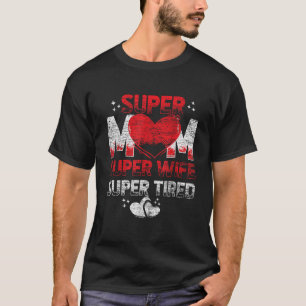 Super Mama Super Ehefrau Super Tired T-Shirt