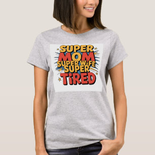 Super Mama, Super Ehefrau, Super TiredT-Shirt T-Shirt