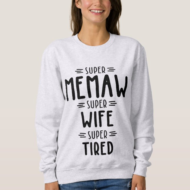 Super Memaw Super Ehefrau Super Tired Geschenk Sweatshirt (Vorderseite)