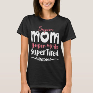 Super Mom, super Ehefrau, super müde T-Shirt