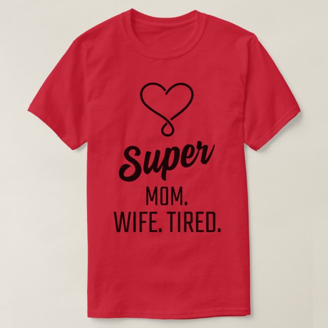 Super Mom Wife Tired T-Shirt (Design vorne)