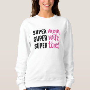 Super Mutter Super Ehefrau Super Müde Sweatshirt