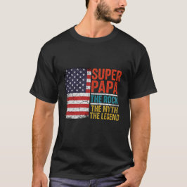 Super Papa The Rock The Myth The Legend  T-Shirt