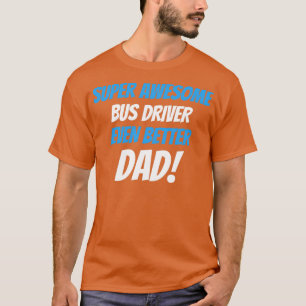 Super Phantastischer Busfahrer noch besser Vater T-Shirt