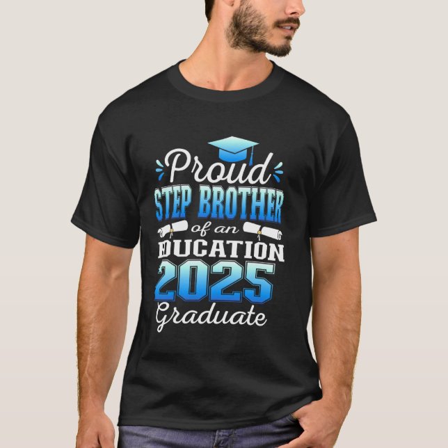 Super Proud Step Brother of 2025 Education Graduat T-Shirt (Vorderseite)