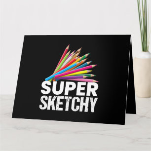 Super Sketchy I Zeichn Artist Zeichner Sketching Karte