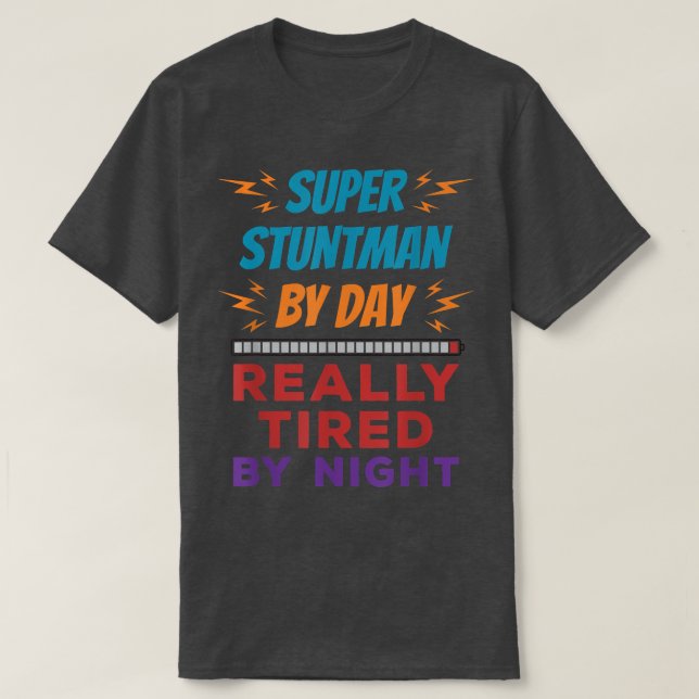 Super Stuntman by Day Really Tired by Night Stunt T-Shirt (Design vorne)