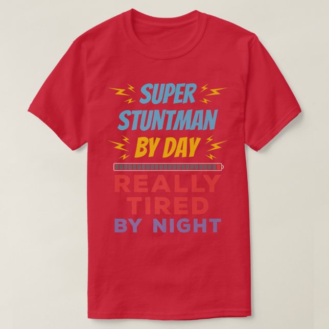 Super Stuntman by Day Really Tired by Night Stunt T-Shirt (Design vorne)