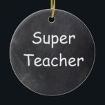 Super Teacher Chalkboard Design Geschenkidee Keramik Ornament<br><div class="desc">Super Teacher Chalkboard Design Geschenk Idee Weihnachten Baum Ornament Keramik</div>