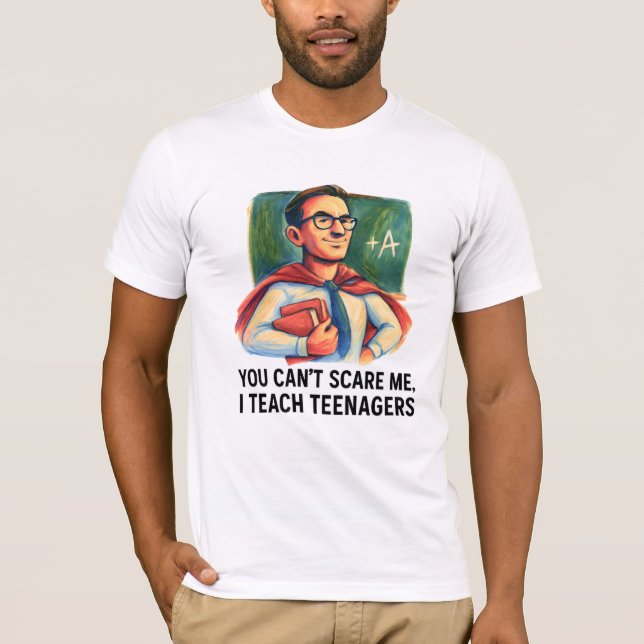 Super Teacher ich lehre Teenager, die mich nicht s T-Shirt (Vorderseite)