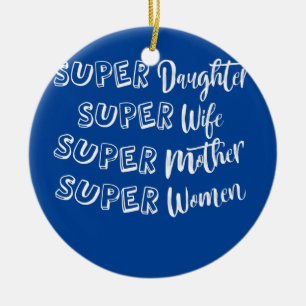 SUPER-Tochter-Ehefrau Mutter - Frauenstolz Keramik Ornament