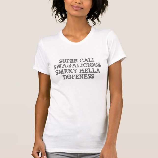SuperCali Swagalicious Smexy Hella Dopeness T-Shirt (Vorderseite)