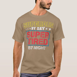 Superdad By Day Super Tired By Night Funny Fathers T-Shirt