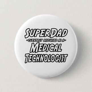 SuperDad...Medical Technologist Button