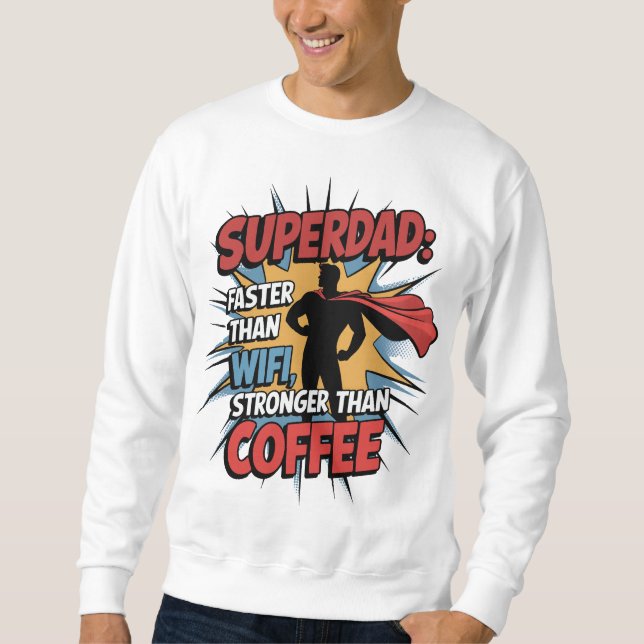 Superdad - schneller als WiFi, stärker als Kaffee! Sweatshirt (Vorderseite)