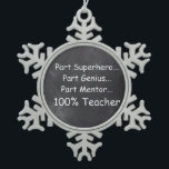 Superhero Genius Mentor Teacher Chalkboard Geschen Schneeflocken Zinn-Ornament<br><div class="desc">Superhero Genius Mentor Lehrer Chalkboard Design Lehrer Geschenk Idee Weihnachten Baum Ornament</div>