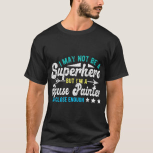 Superhero House Painter T-Shirt