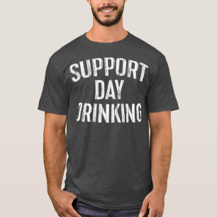 Support Day Drink Geschenk T-Shirt
