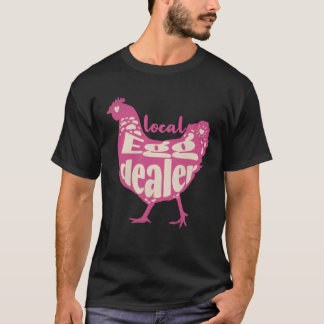 Support Local Egg Dealer Chicken Supplier Farmer T-Shirt