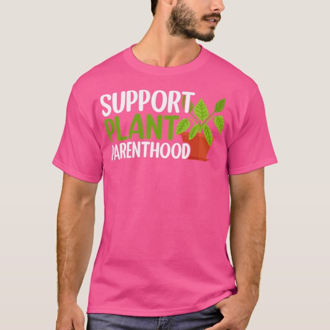 Support Plant Parenthood Plant Lover Gardening Pla T-Shirt (Vorderseite)