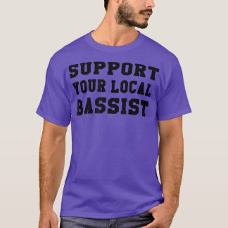 Support Your Local Bassist Country Rock Metal Musi T-Shirt
