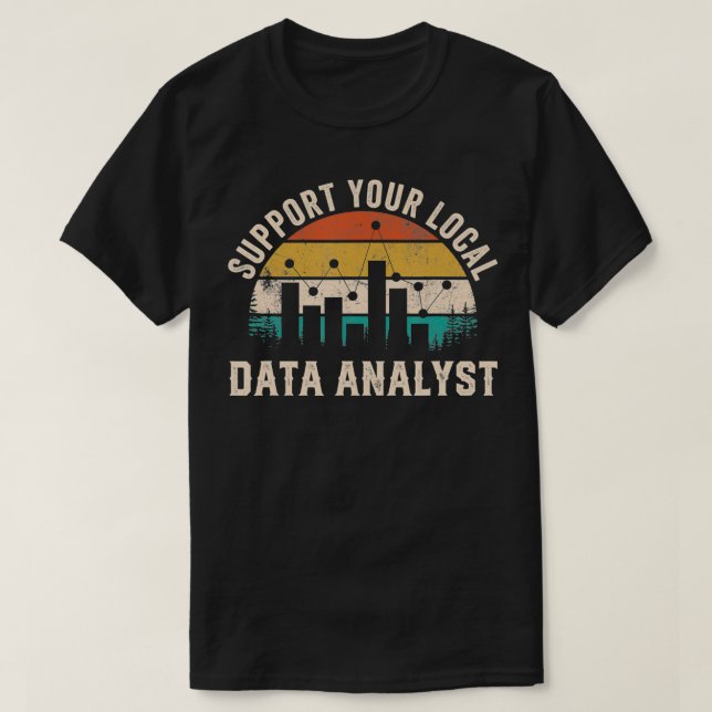 Support Your Local Data Analyst Funny Saying  T-Shirt (Design vorne)
