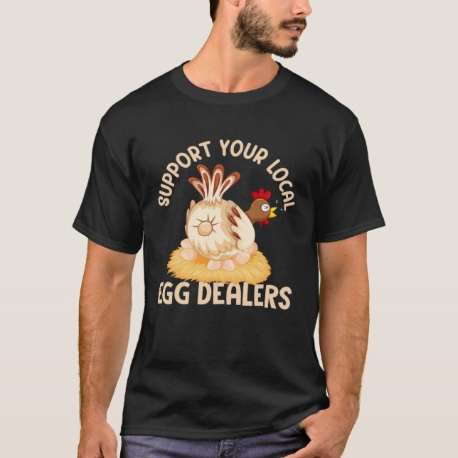Support Your Local Egg Dealers Chicken Egg  Farmer T-Shirt (Vorderseite)